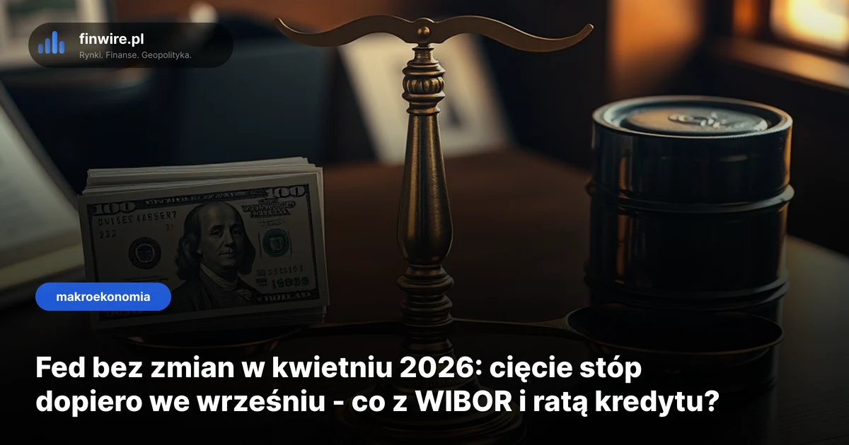 Fed bez zmian w kwietniu 2026: cięcie stóp dopiero we wrześniu - co z WIBOR i ratą kredytu?