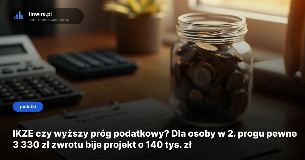IKZE czy wyższy próg podatkowy? Dla osoby w 2. progu pewne 3 330 zł zwrotu bije projekt o 140 tys. zł