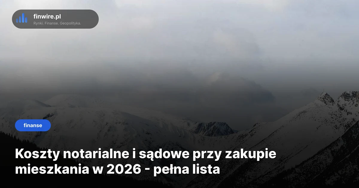 Koszty notarialne i sądowe przy zakupie mieszkania w 2026 - pełna lista wydatków