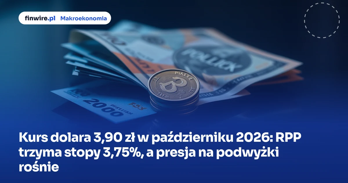 Kurs dolara 3,90 zł w październiku 2026: RPP trzyma stopy 3,75%, a presja na podwyżki rośnie