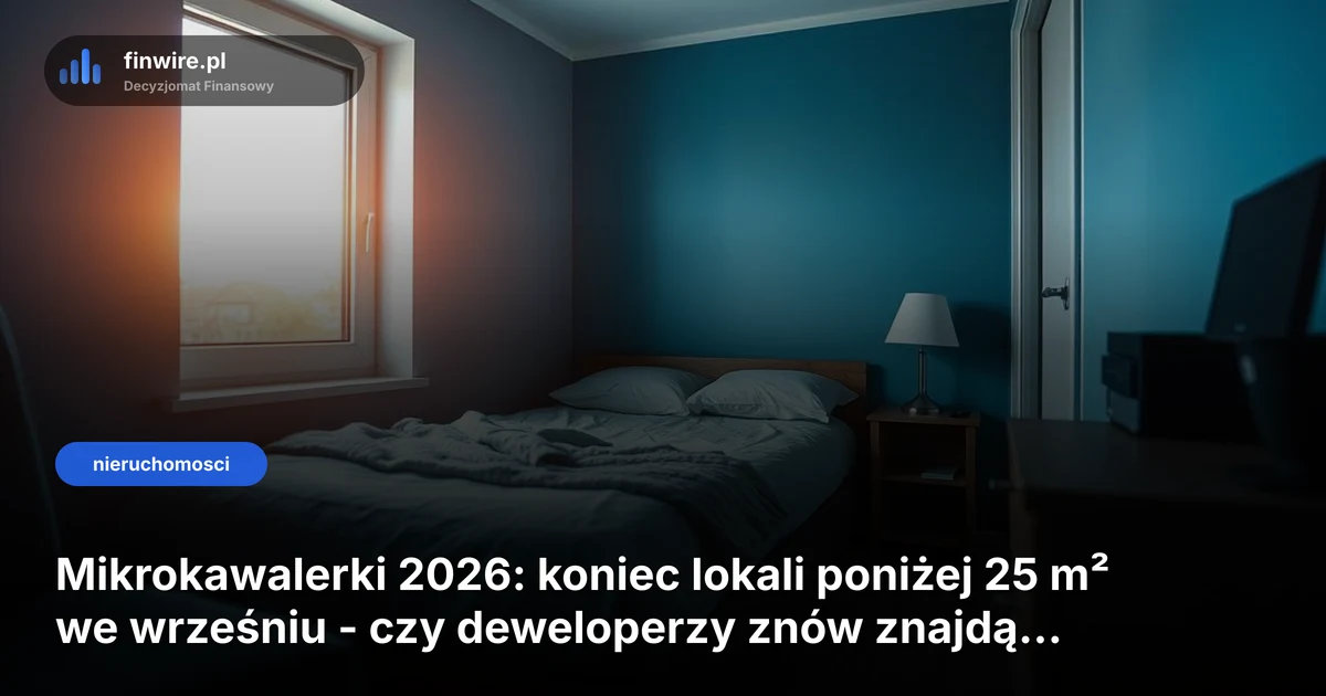 Mikrokawalerki 2026: koniec lokali poniżej 25 m² we wrześniu - czy deweloperzy znów znajdą obejście?