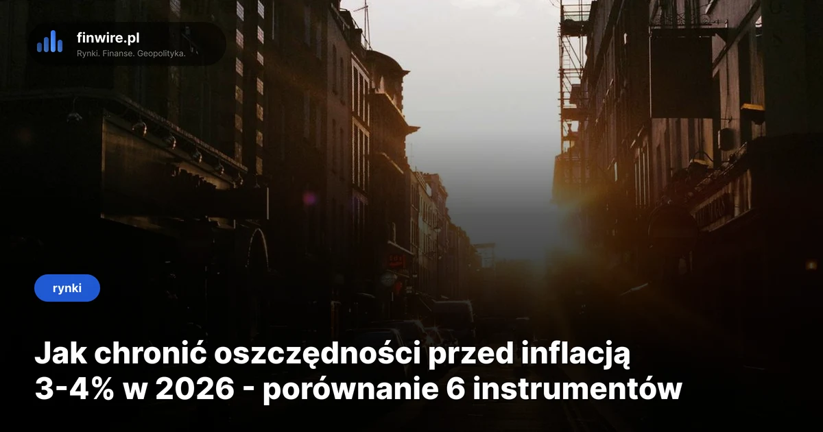 Jak chronić oszczędności przed inflacją 3-4% w 2026 - porównanie 6 instrumentów