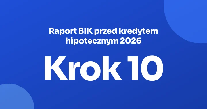 Raport BIK przed kredytem hipotecznym 2026: jak pobrać za darmo i co obniża scoring