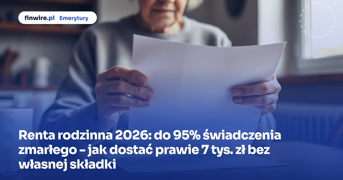 Renta rodzinna 2026: do 95% świadczenia zmarłego - jak dostać prawie 7 tys. zł bez własnej składki