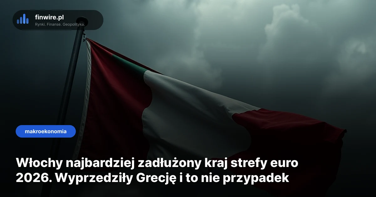 Włochy najbardziej zadłużony kraj strefy euro 2026. Wyprzedziły Grecję i to nie przypadek